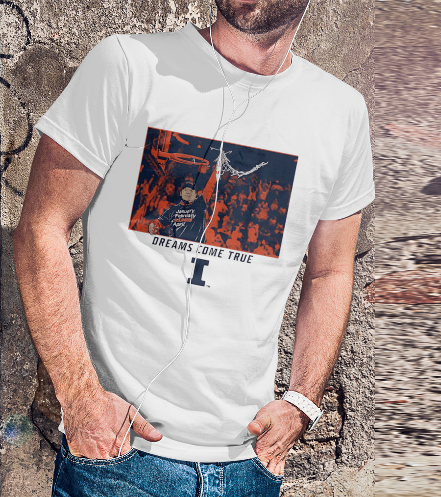 January February Illinois April Basketball Dreams Come True I T-Shirt