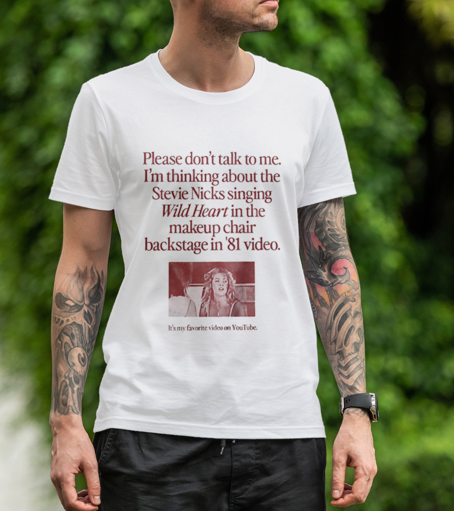 Please Don't Talk To Me I'm Thinking About Stevie Nicks Singing Wild Heart Makeup Chair Backstage '81 Video T-Shirt
