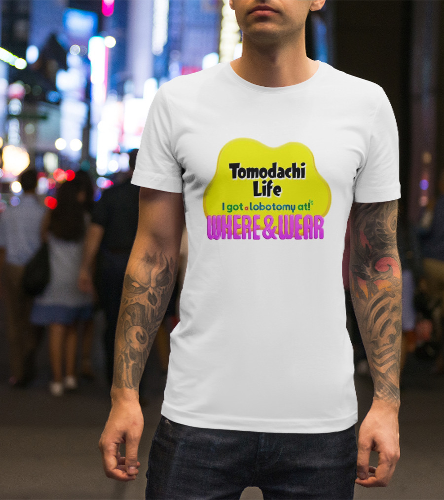 Tomodachi Life I Got A Lobotomy At Where And Wear T-Shirt