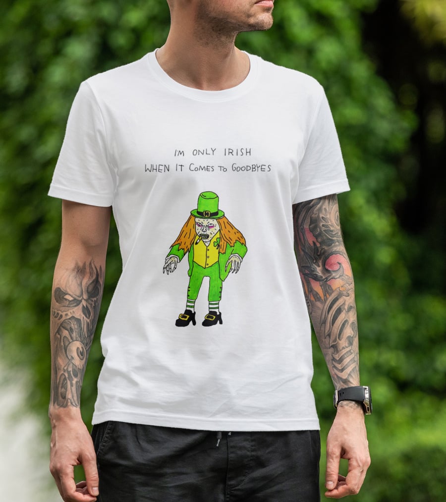 I'm Only Irish When It Comes To Goodbyes Creepy Leprechaun T-Shirt