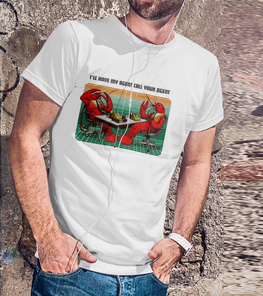 Best I'll Have My Agent Call Your Agent Lobsters On Phones T-Shirt