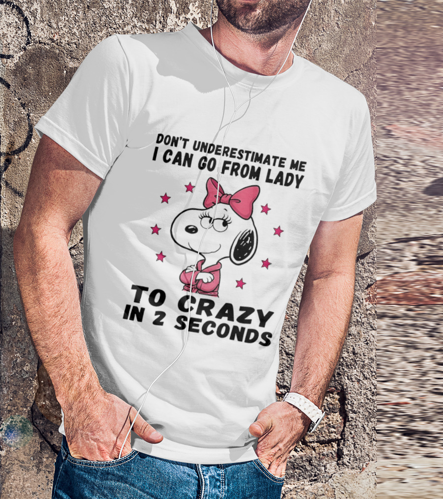 Snoopy Don't Underestimate Me I Can Go From Lady To Crazy In 2 Seconds T-Shirt