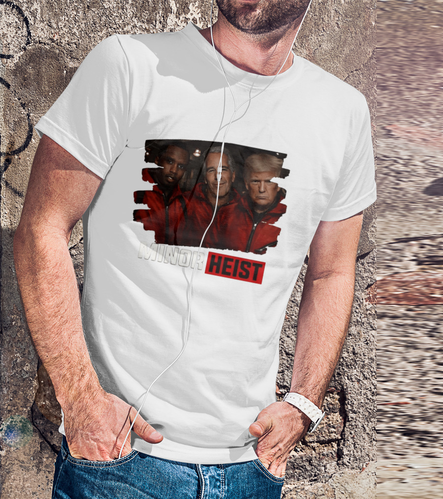 Minor Heist Diddy Epstein Trump Political Satire T-Shirt