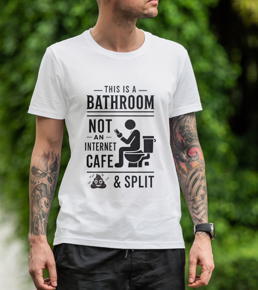 This Is A Bathroom Not An Internet Cafe & Split VIP 2 T-Shirt