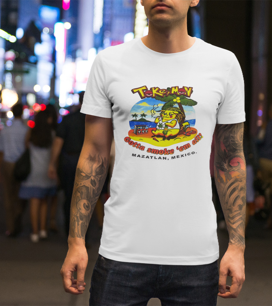 Tokemon Pikachu Gotta Smoke 'Em All Mazatlan Mexico Beach Vibes T-Shirt