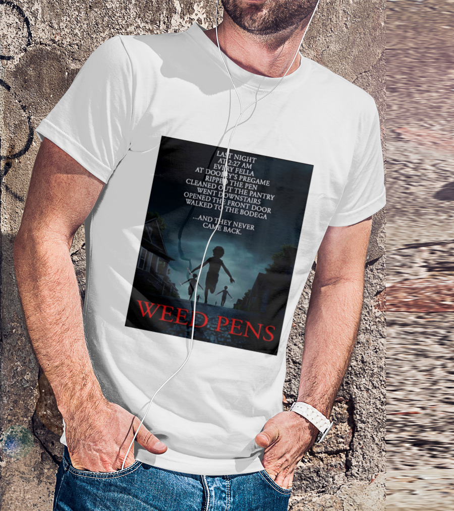 Weed Pens Last Night 2:27 AM Every Fella Dooley's Pregame Adventure Never Came Back T-Shirt