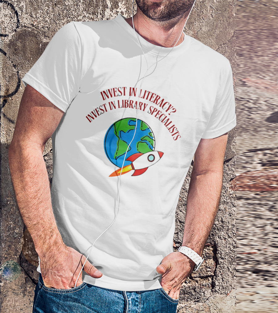 Invest In Literacy Invest In Library Specialists Rocket Earth T-Shirt