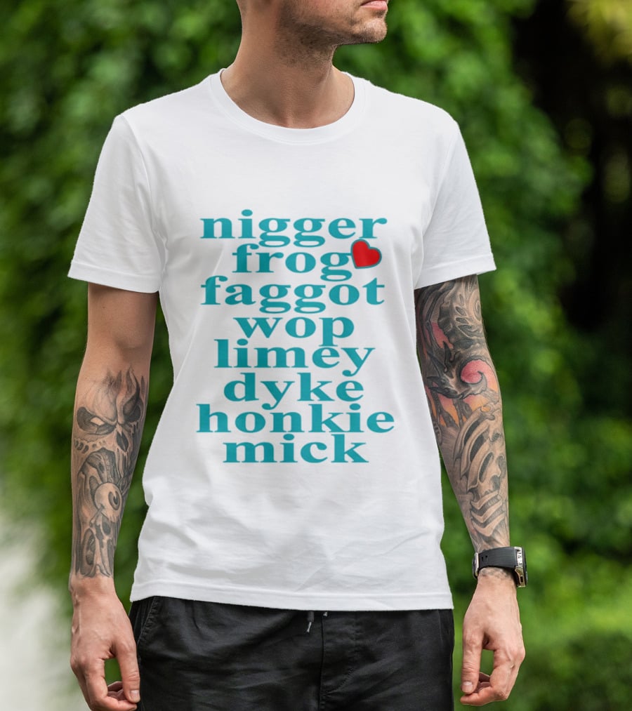 Nigge Frog Faggo Wop Limey Dyke Honkie Mick T-Shirt