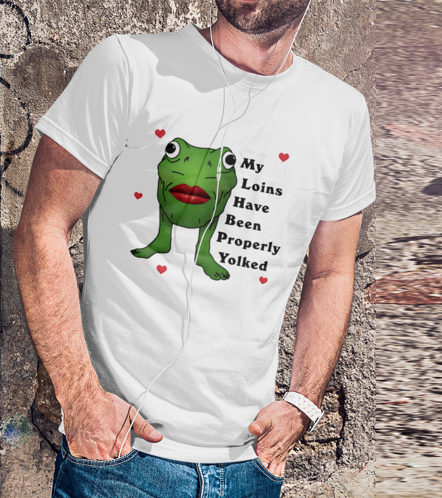 My Loins Have Been Properly Yolked Frog Meme With Lipstick And Hearts T-Shirt