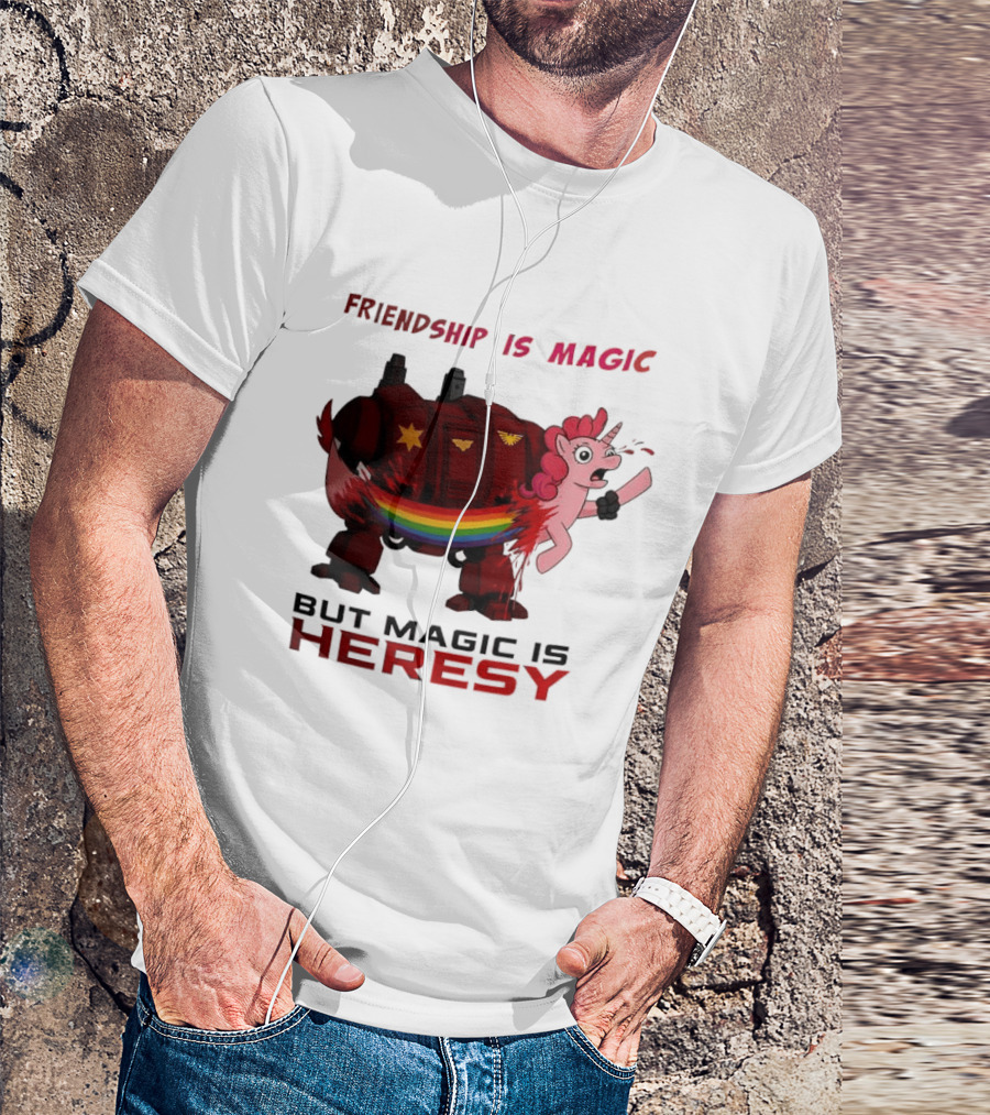 Friendship Is Magic But Magic Is Heresy Unicorn Rainbow T-Shirt