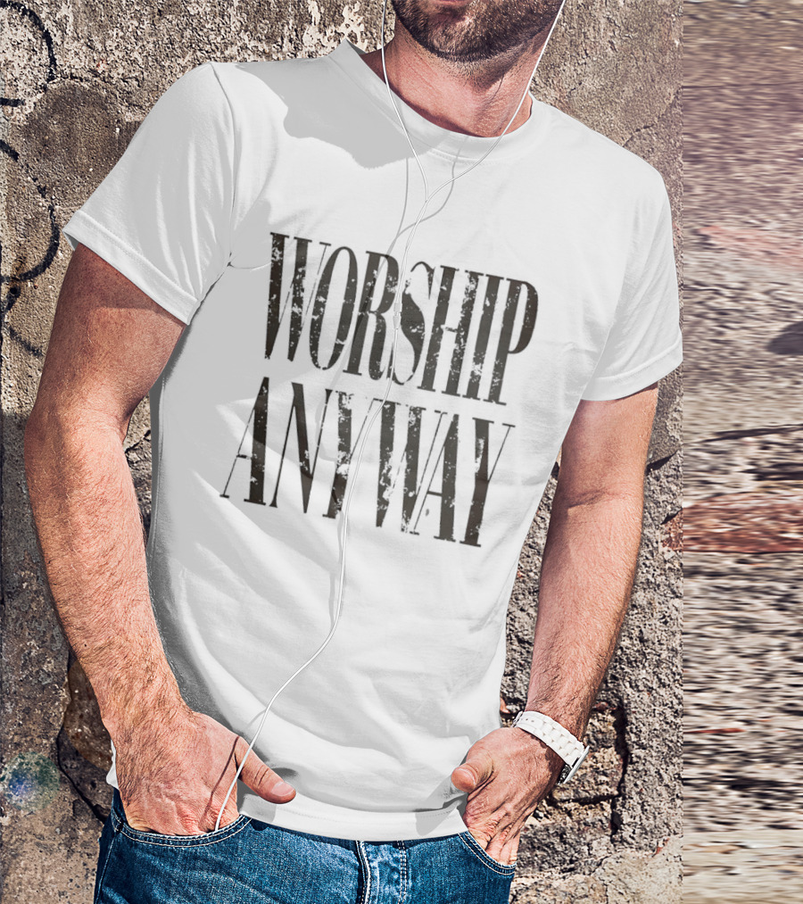 Worship Anyway Distressed Vintage Look T-Shirt