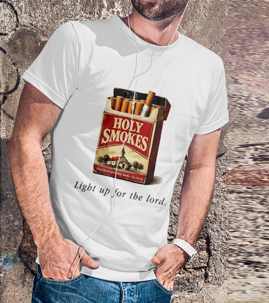 Holy Smokes Light Up For The Lord First Church Of The Holy Smoke Est. 33 A.D. T-Shirt