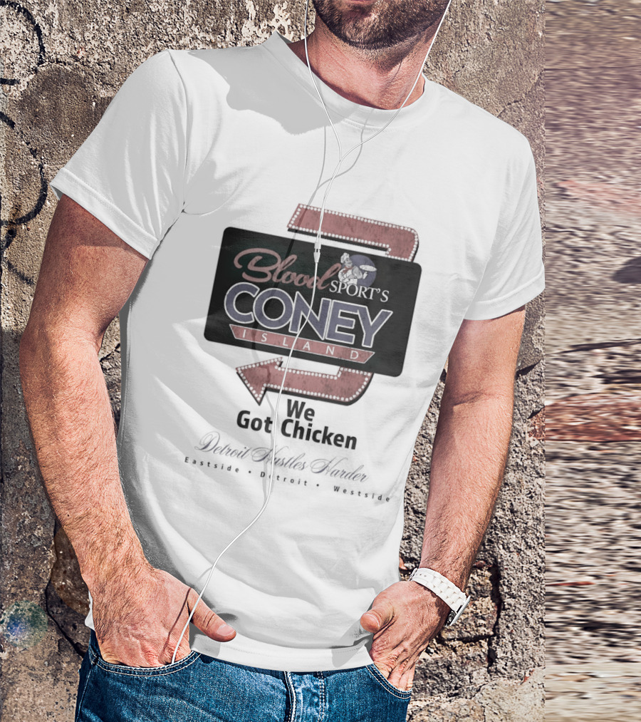 Blood Sport's Coney Island We Got Chicken Detroit Hustles Harder T-Shirt