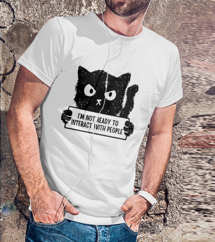 Cat I'm Not Ready To Interact With People Sign T-Shirt