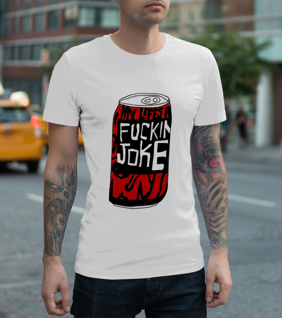 Cherry Coke My Life's A F***in Joke Can T-Shirt