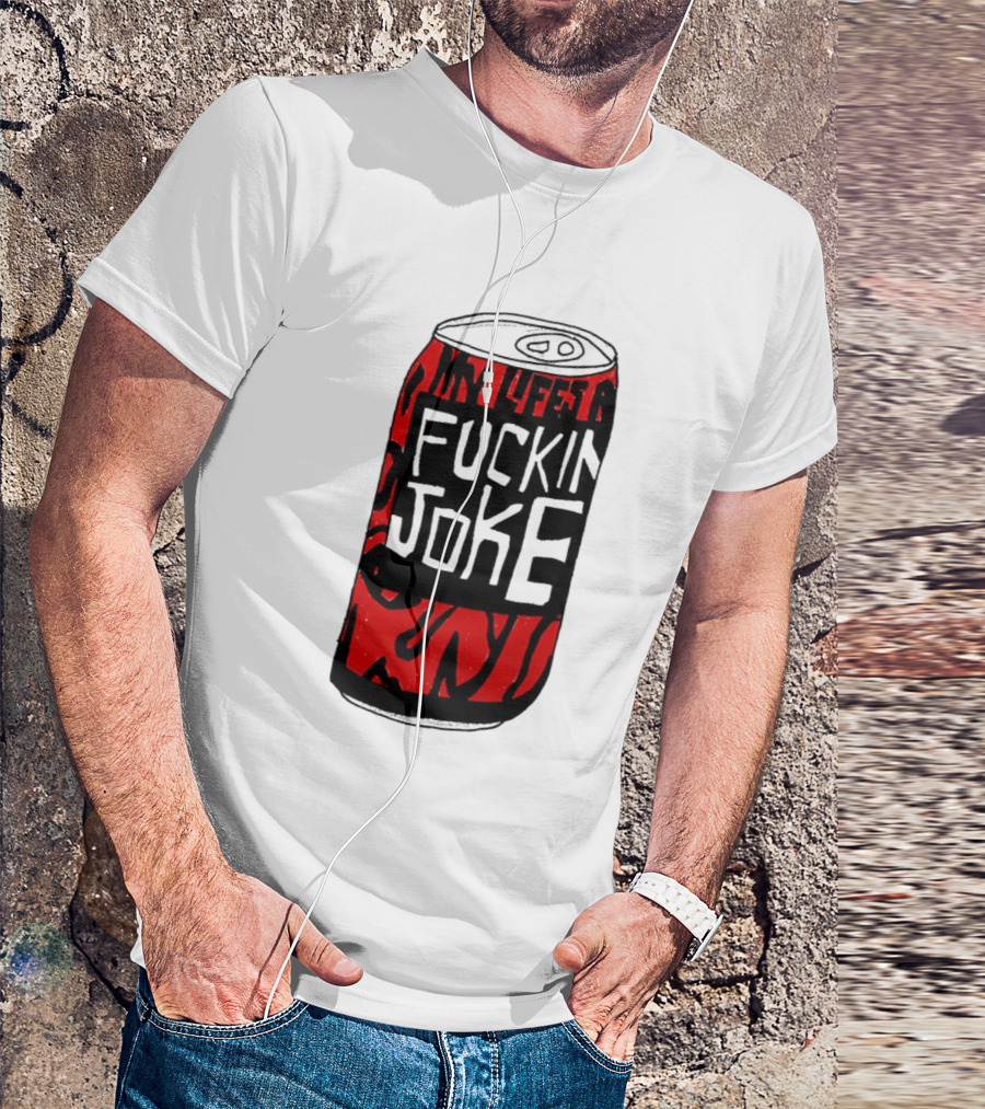 Cherry Coke My Life's A F***in Joke Can T-Shirt