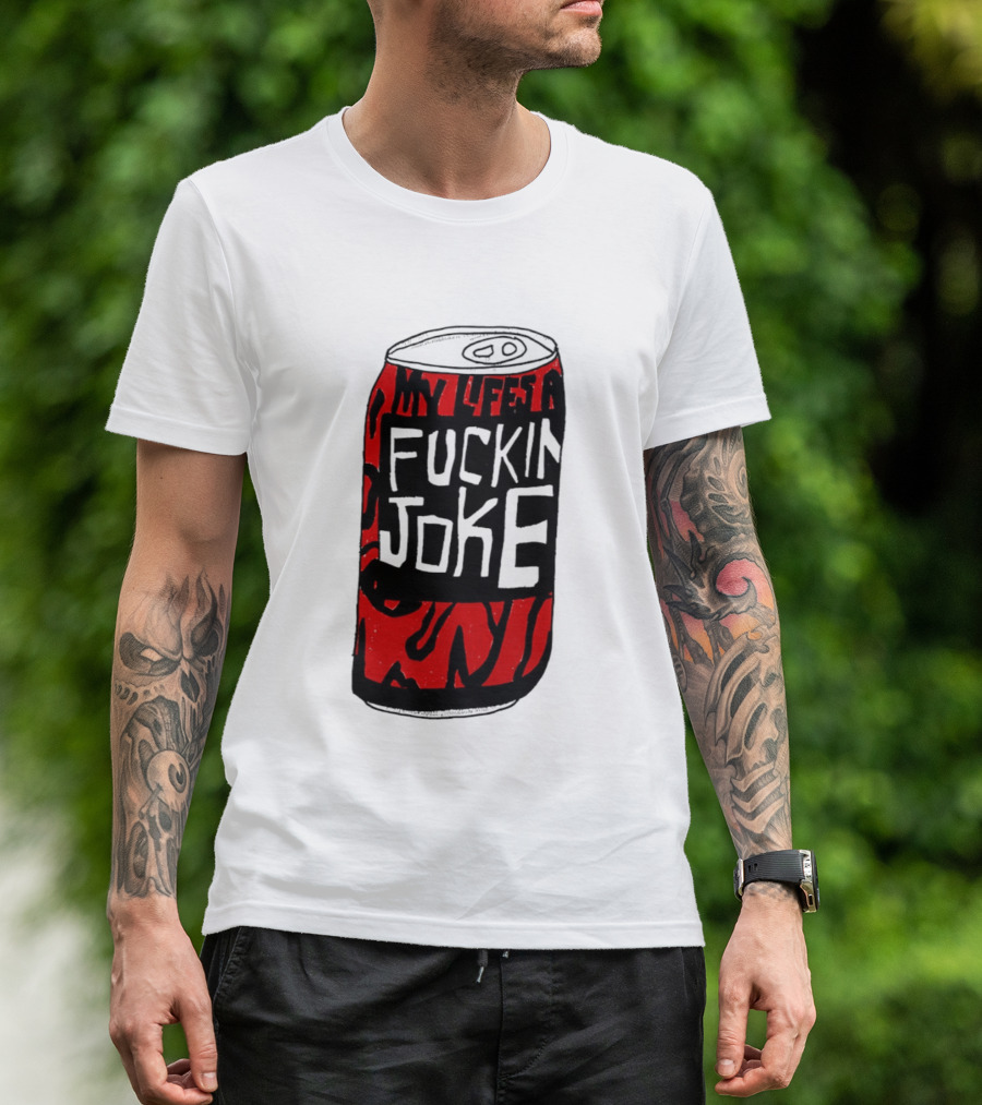 Cherry Coke My Life's A F***in Joke Can T-Shirt
