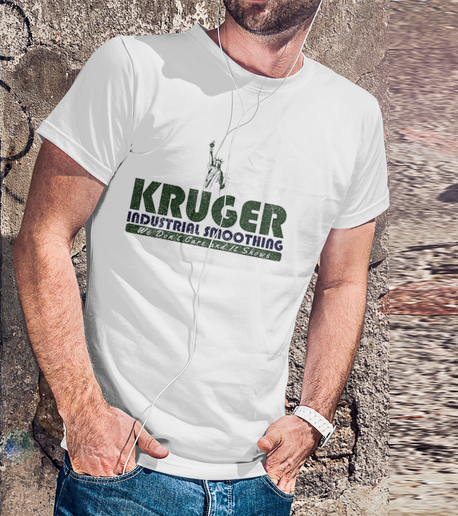 Kruger Industrial Smoothing We Don't Care And It Shows Statue Of Liberty T-Shirt