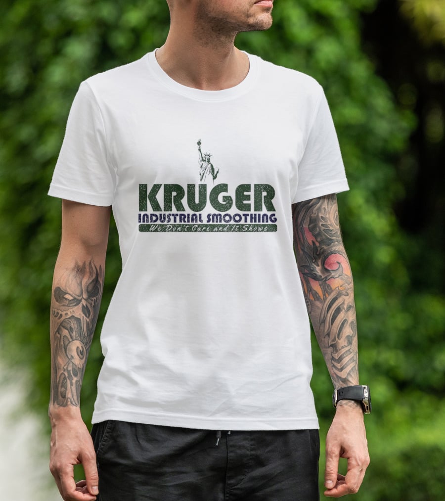Kruger Industrial Smoothing We Don't Care And It Shows Statue Of Liberty T-Shirt