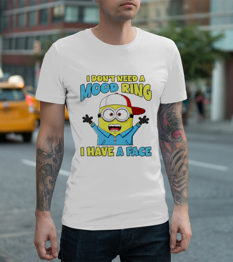 Minion I Don't Need A Mood Ring I Have A Face Funny Expression T-Shirt