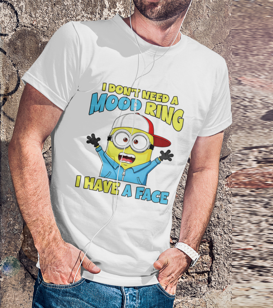 Minion I Don't Need A Mood Ring I Have A Face Funny Expression T-Shirt