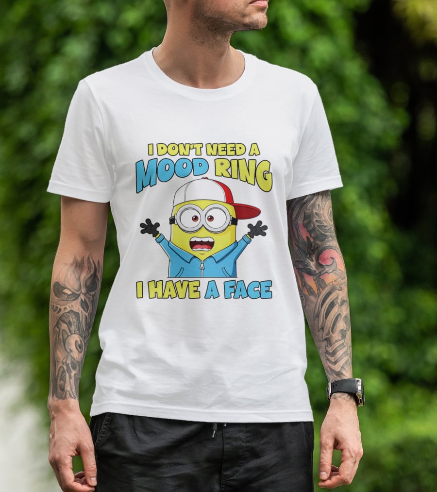 Minion I Don't Need A Mood Ring I Have A Face Funny Expression T-Shirt