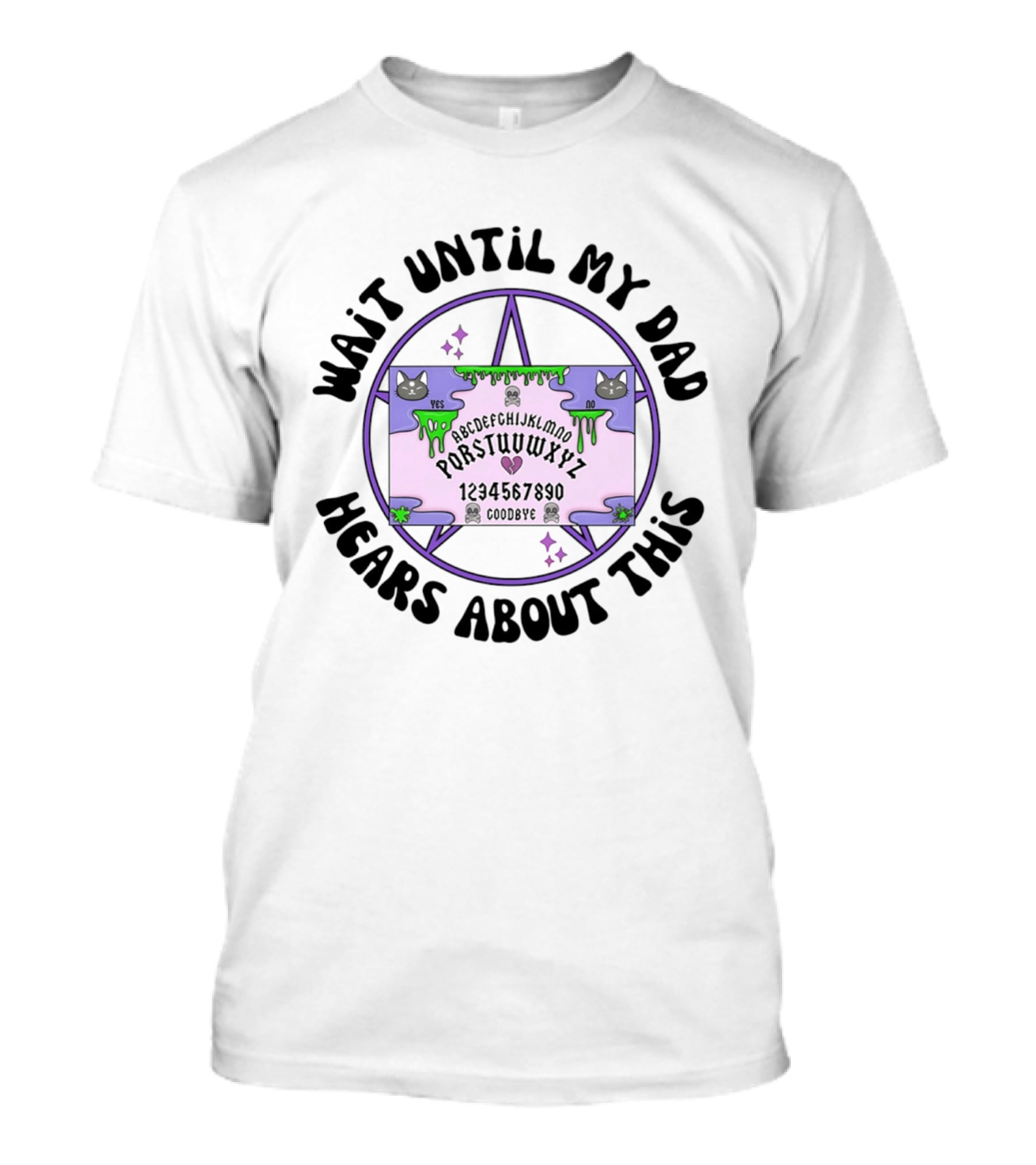 Wait Until My Dad Hears About This Ouija Board Cats Pentagram T-Shirt