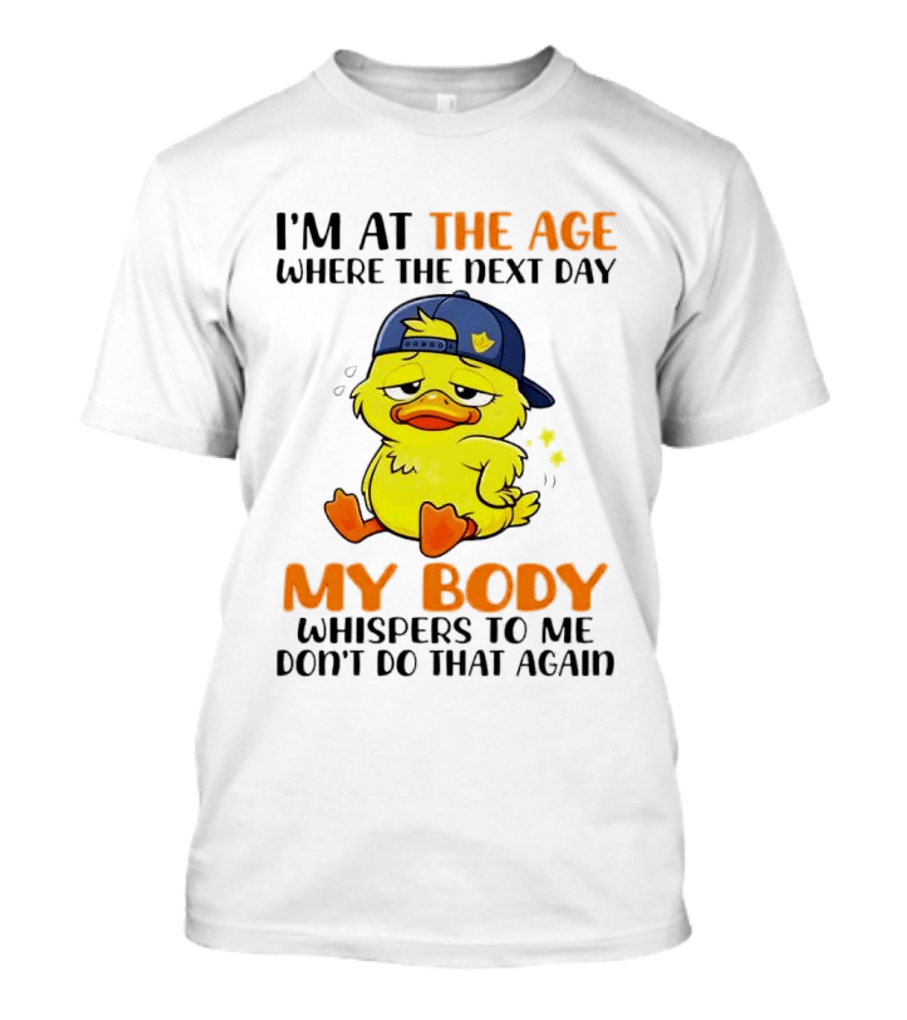 I'm At The Age My Body Whispers To Me Don't Do That Again Duck T-Shirt