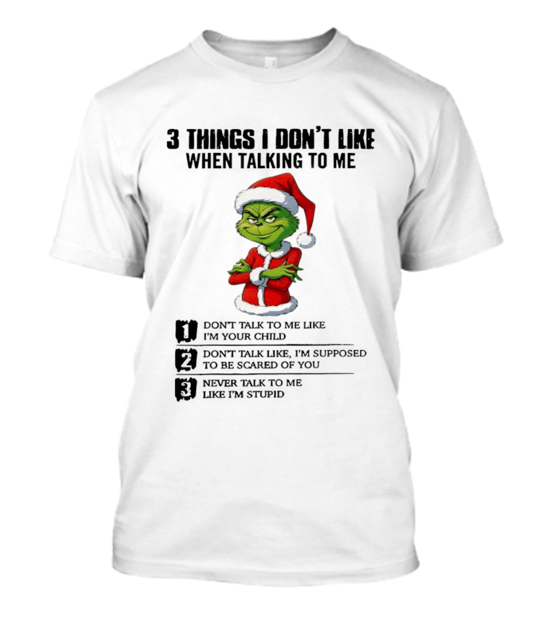 Grinch Santa Hat 3 Things I Don't Like When Talking To Me Don't Talk To Me Like I'm Your Child Merry Christmas T-Shirt