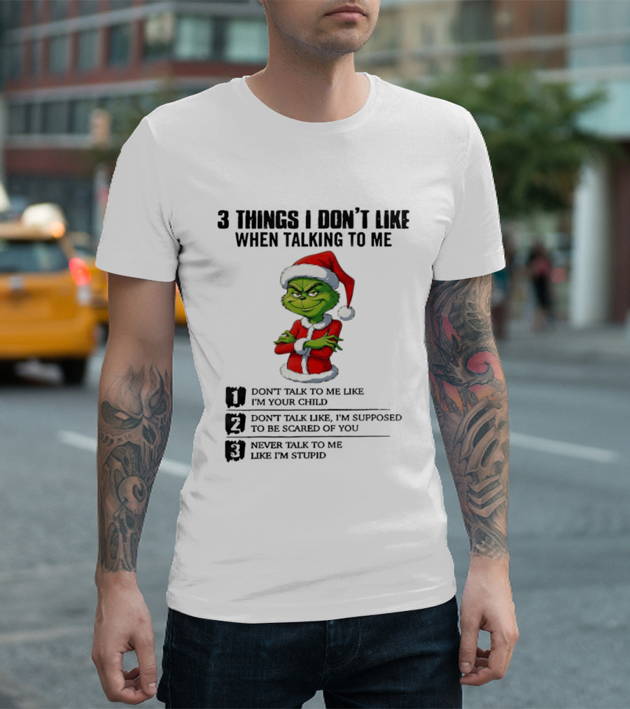 Grinch Santa Hat 3 Things I Don't Like When Talking To Me Don't Talk To Me Like I'm Your Child Merry Christmas T-Shirt