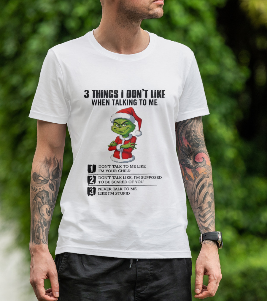Grinch Santa Hat 3 Things I Don't Like When Talking To Me Don't Talk To Me Like I'm Your Child Merry Christmas T-Shirt