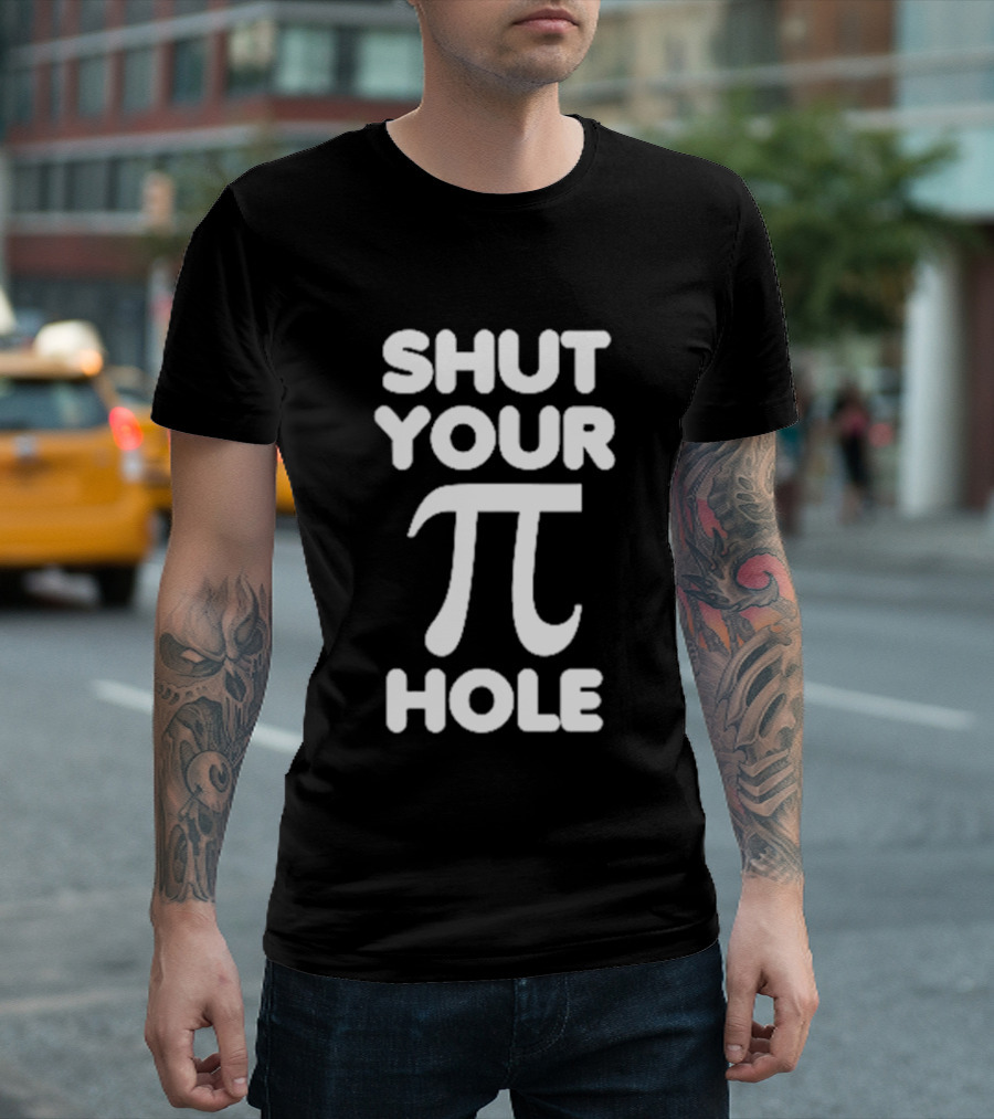 Shut Your Pi Hole Math Humor Pun T-Shirt