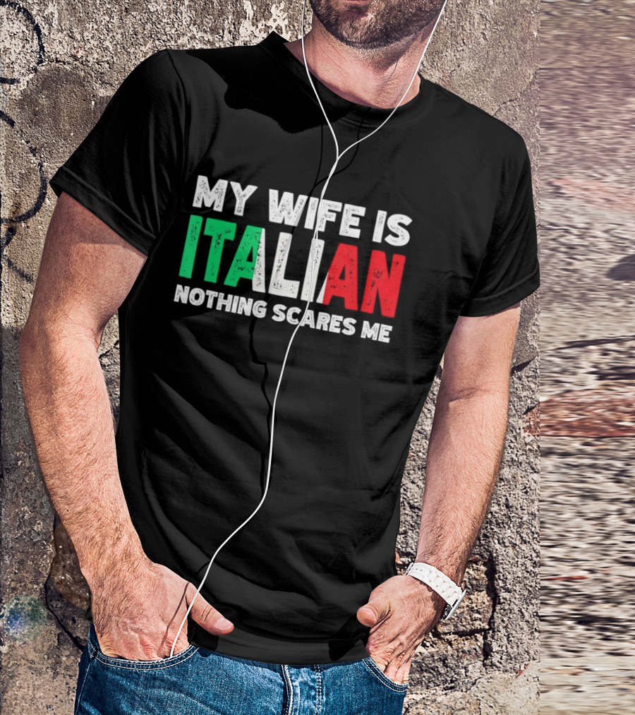My Wife Is Italian Nothing Scares Me Tricolore T-Shirt