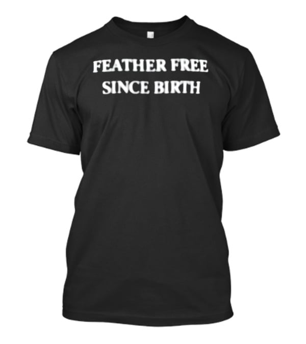 Feather Free Since Birth Text Casual Expression T-Shirt