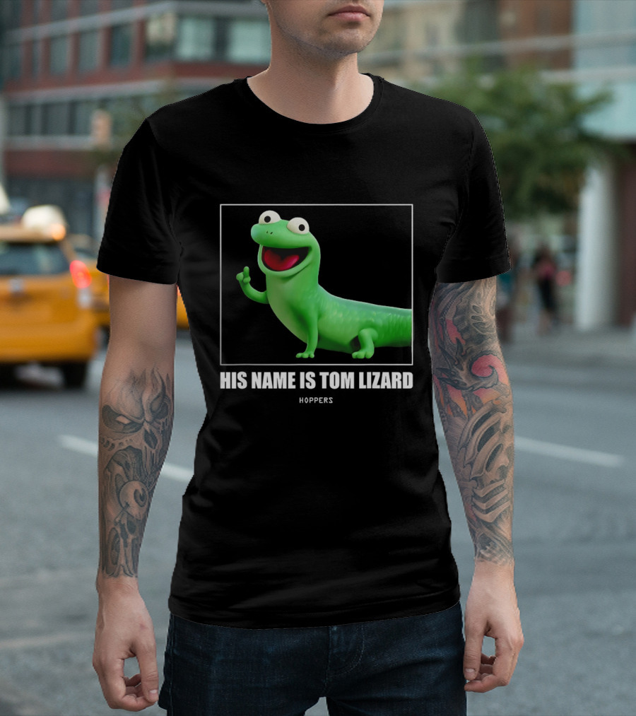 Tom Lizard Hoppers Movie His Name Is Tom T-Shirt