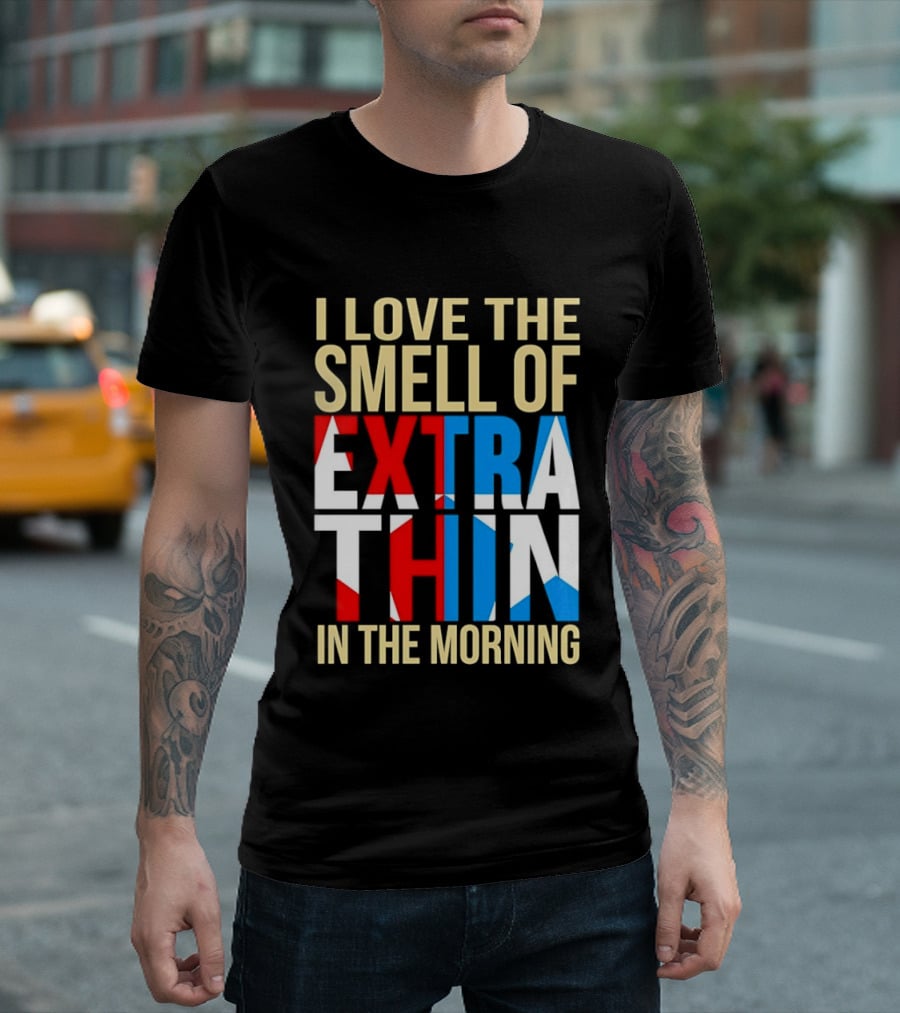 I Love The Smell Of Extra Thin In The Morning Red White Blue Letters T-Shirt