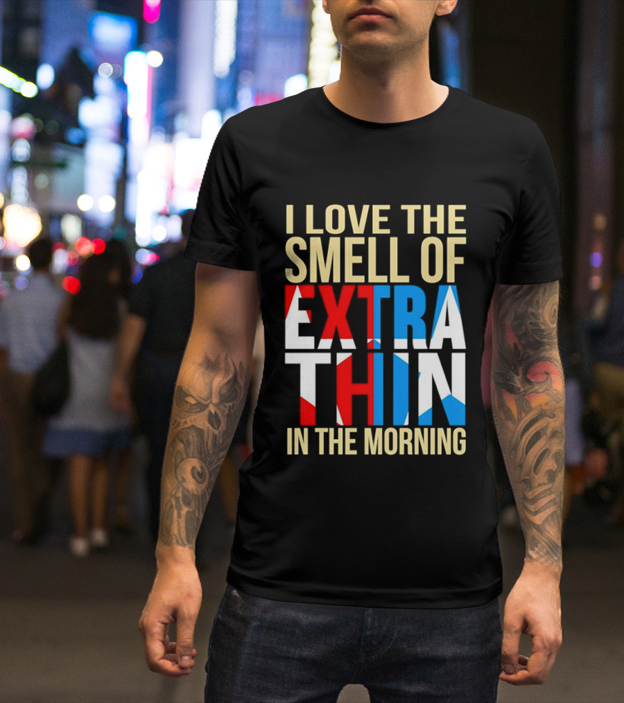 I Love The Smell Of Extra Thin In The Morning Red White Blue Letters T-Shirt