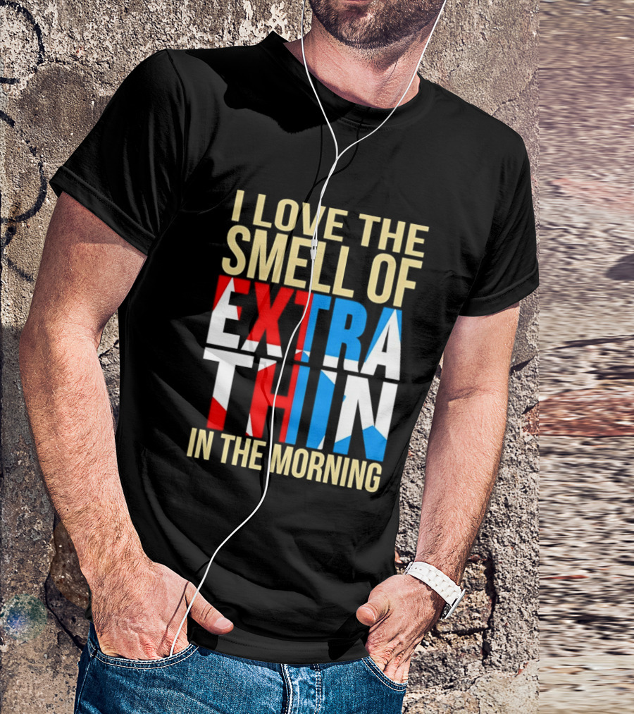I Love The Smell Of Extra Thin In The Morning Red White Blue Letters T-Shirt