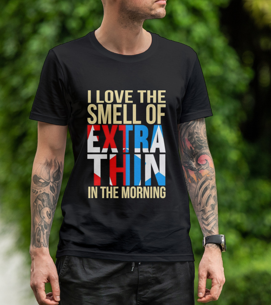 I Love The Smell Of Extra Thin In The Morning Red White Blue Letters T-Shirt