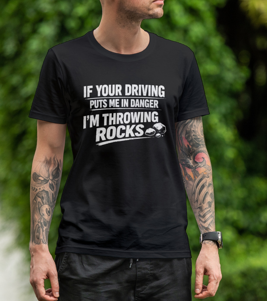 If Your Driving Puts Me In Danger I'm Throwing Rocks Humor Warning T-Shirt