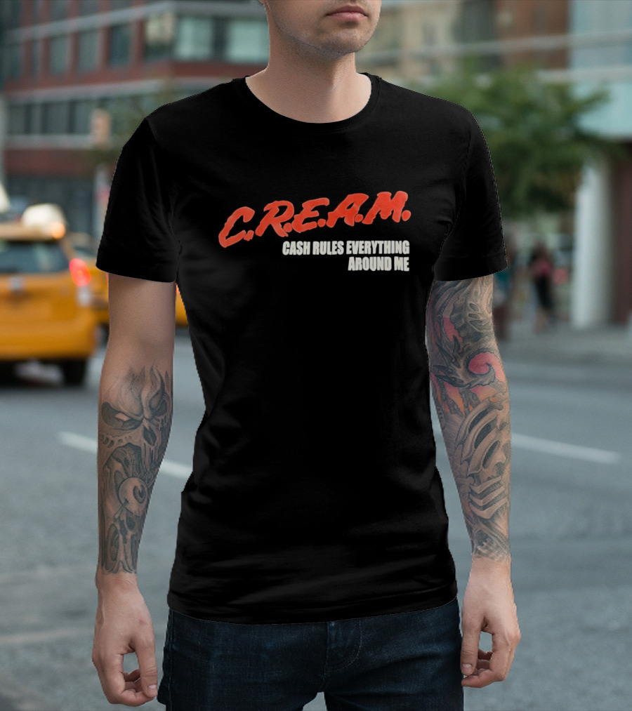 C.R.E.A.M. Cash Rules Everything Around Me T-Shirt