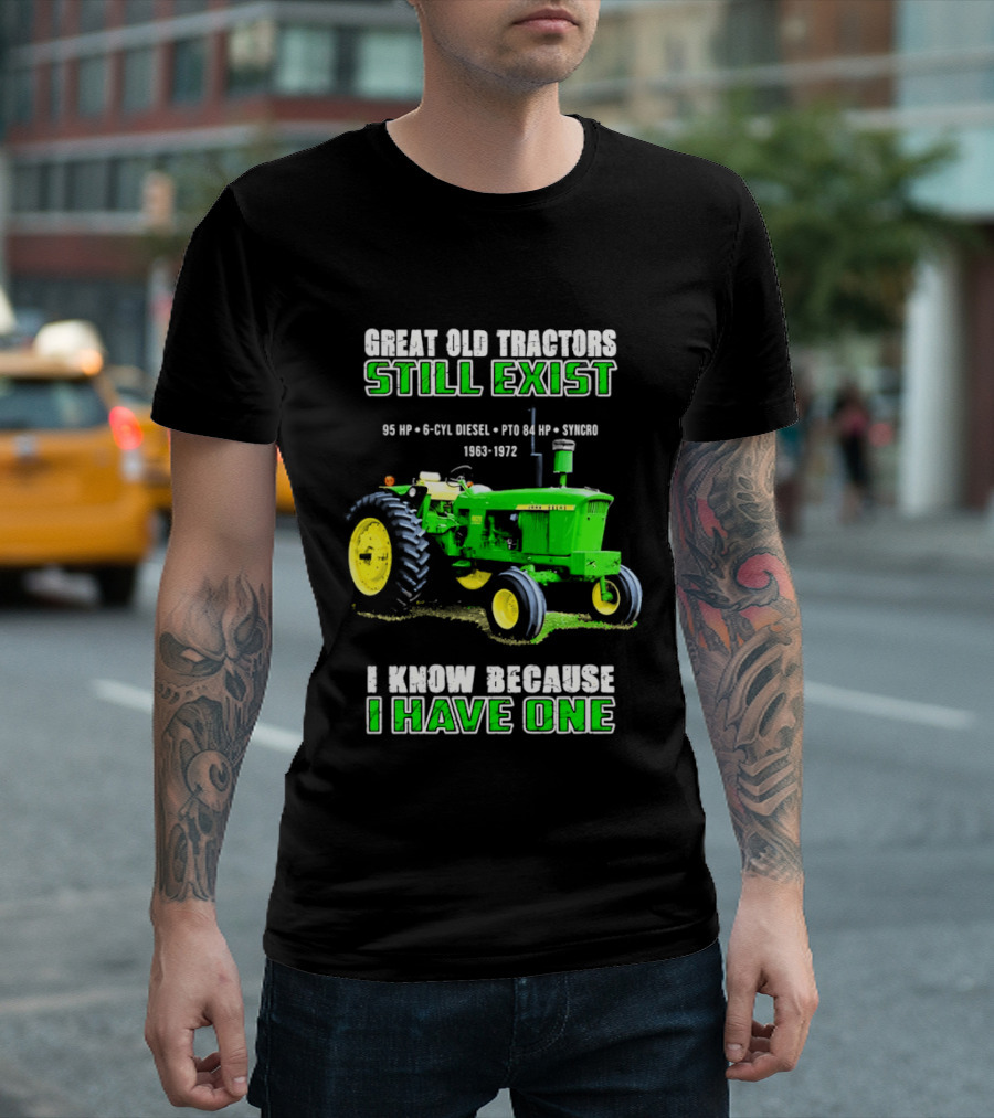 Great Old Tractors Still Exist 95 HP 6 CYL Diesel PTO 540 RPM 1000RPM 1963 1972 I Know Because I Have One T-Shirt