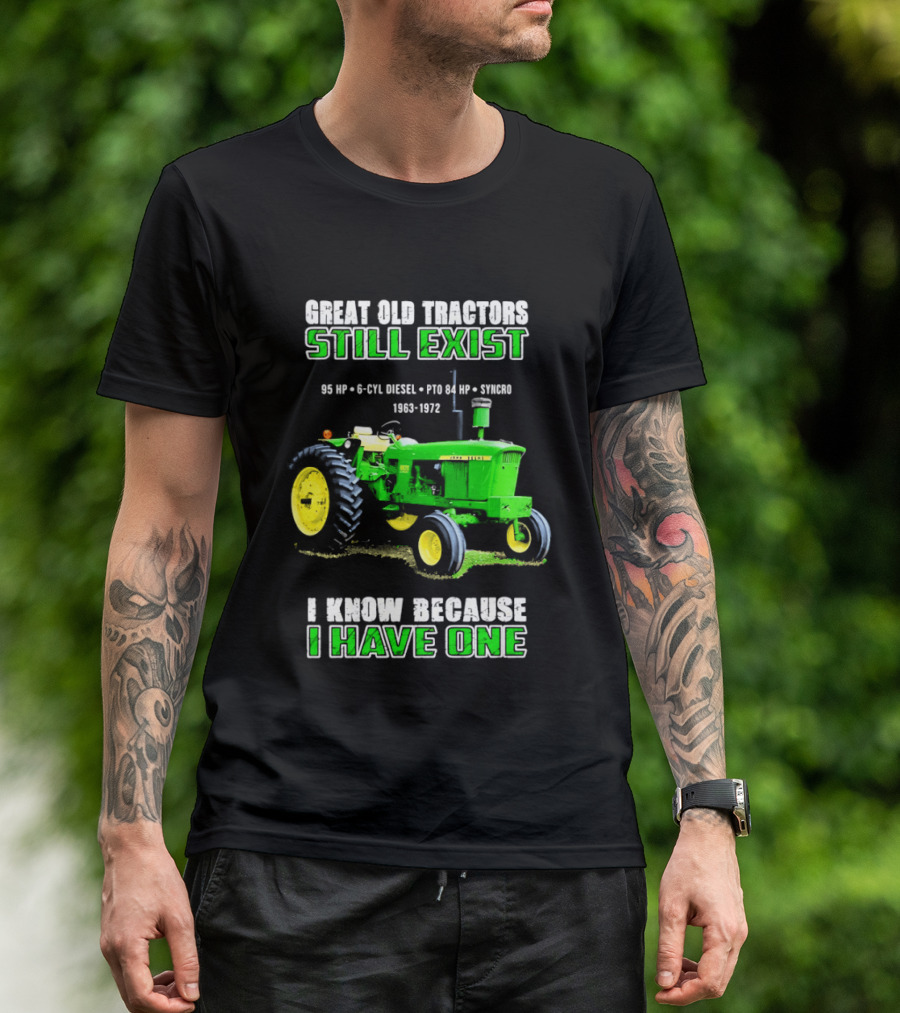 Great Old Tractors Still Exist 95 HP 6 CYL Diesel PTO 540 RPM 1000RPM 1963 1972 I Know Because I Have One T-Shirt