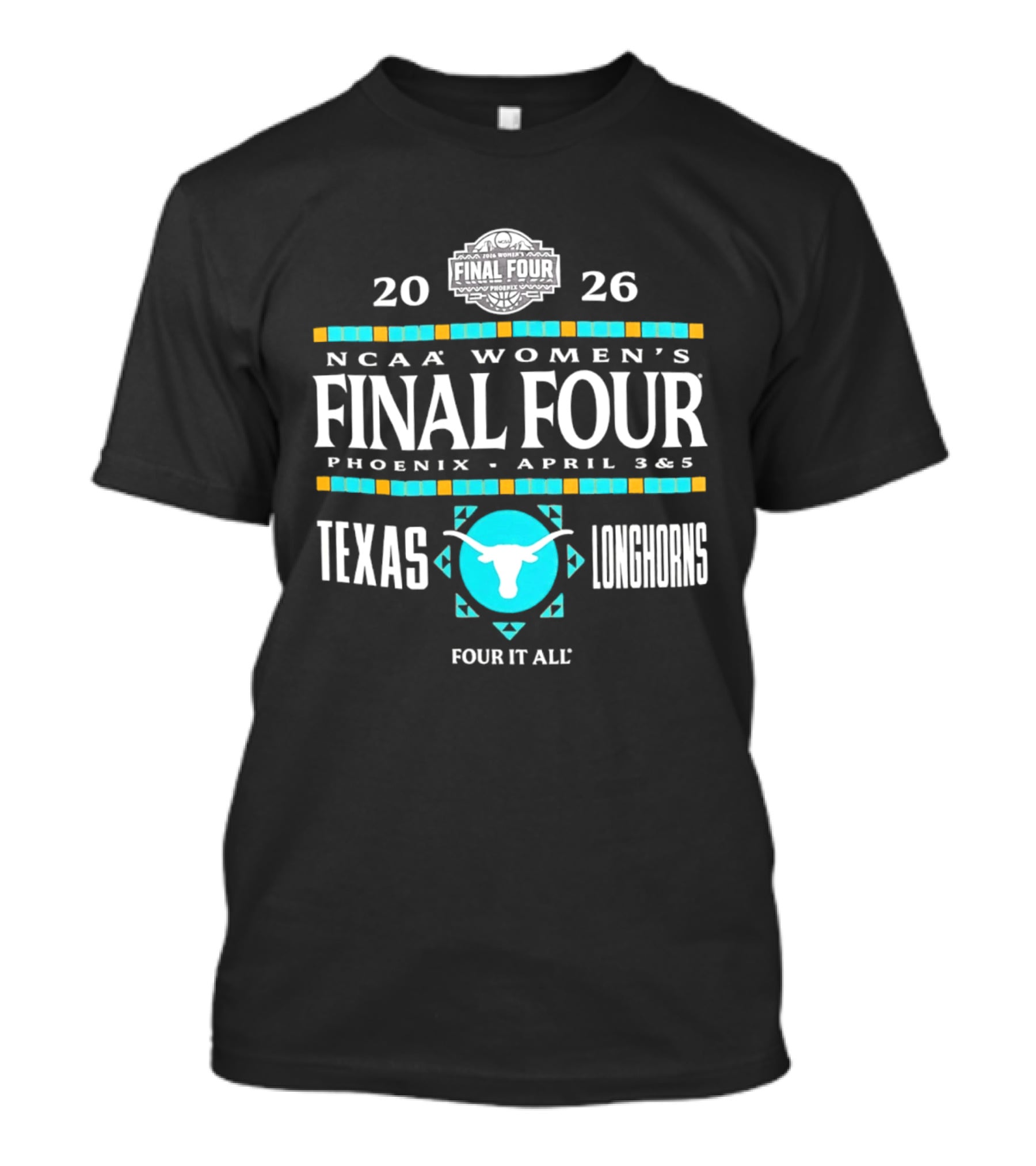 Texas Longhorns NCAA Women's Basketball Final Four 2026 Phoenix April 3 5 Four It All T-Shirt