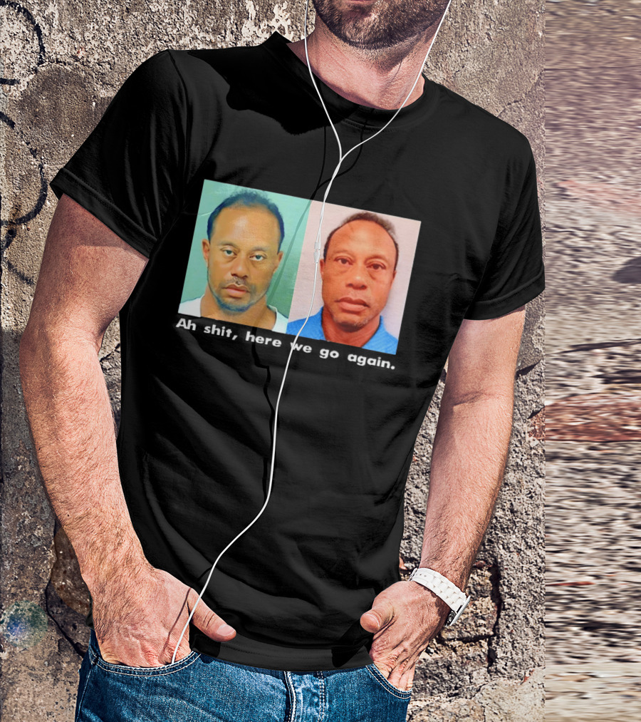 Tiger Woods DUI Shot 2026 Ah Shit Here We Go Again T-Shirt