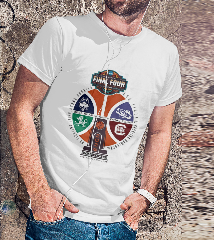 2026 NCAA Women's Basketball Final Four UConn Huskies LSU Tigers Arizona Wildcats Notre Dame Fighting Irish T-Shirt