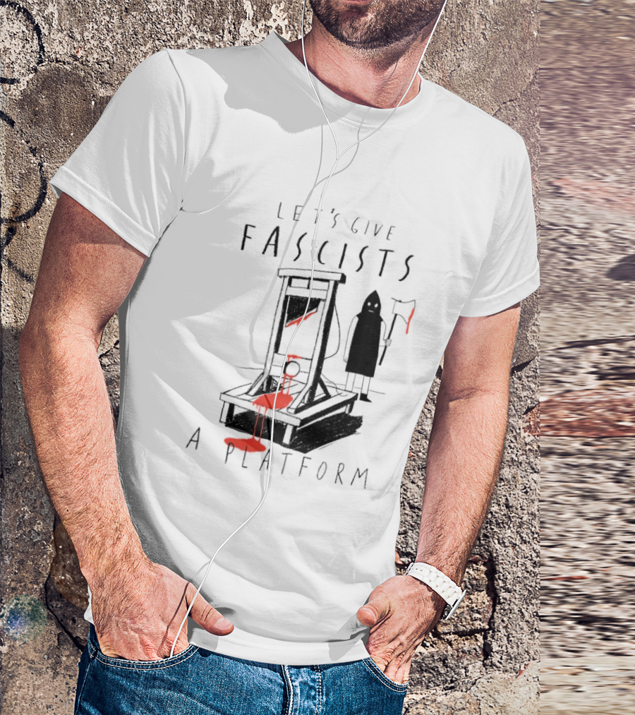 Let's Give Fascists A Platform Guillotines T-Shirt