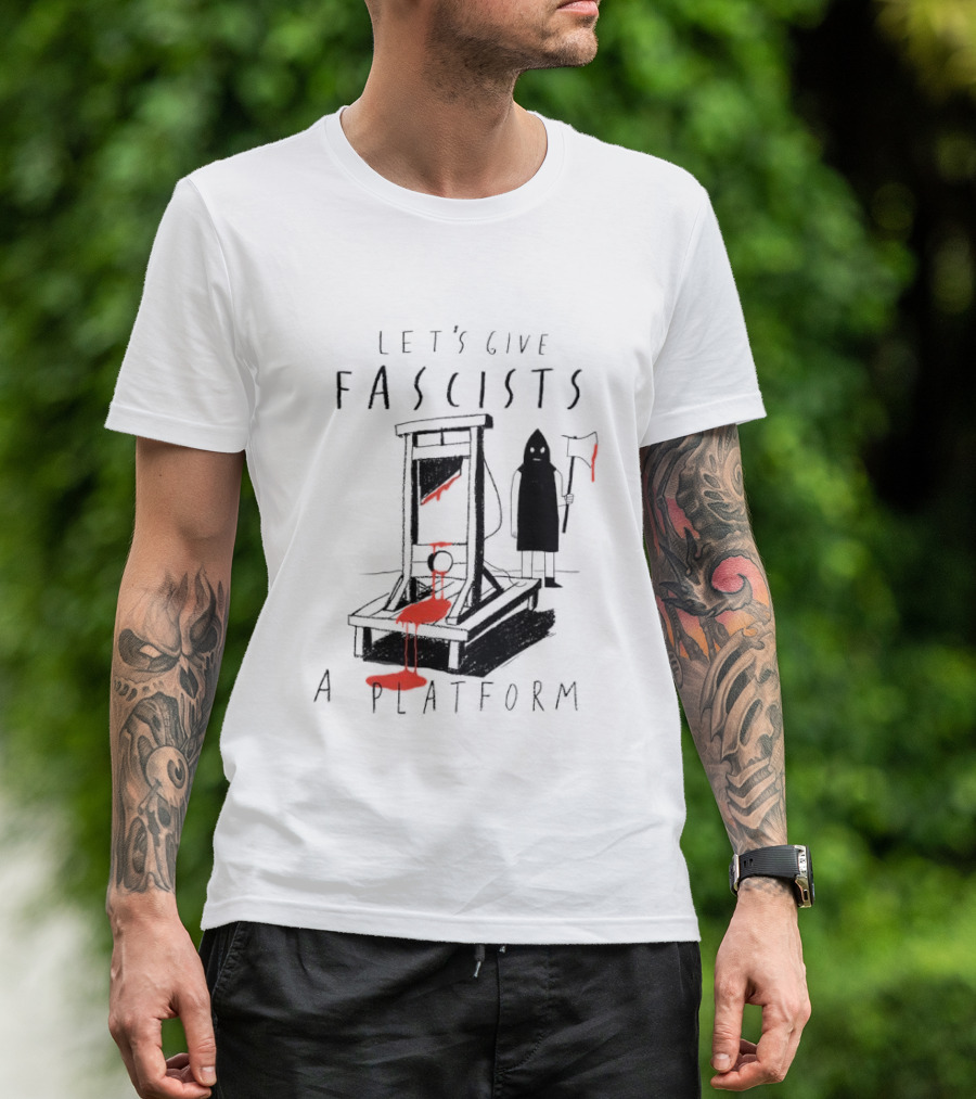 Let's Give Fascists A Platform Guillotines T-Shirt