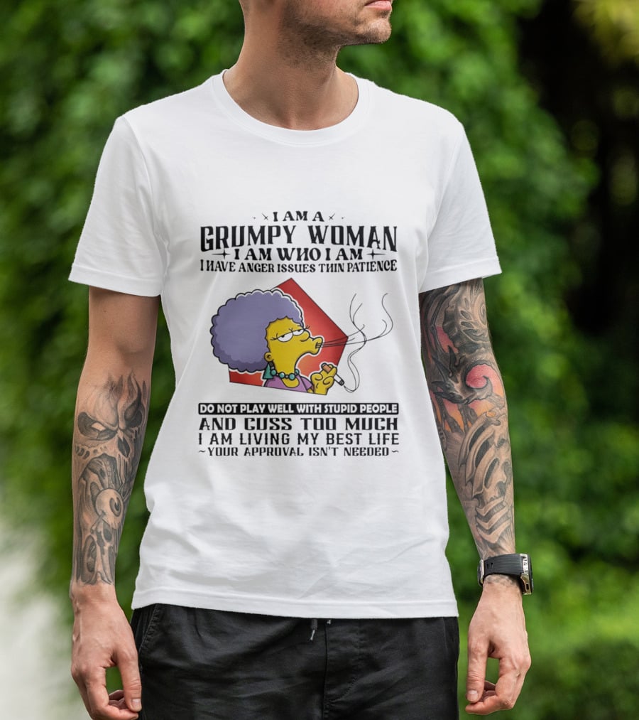 I Am A Grumpy Woman I Have Anger Issues I Do Not Play Well With Stupid People Your Approval Isn't Needed T-Shirt