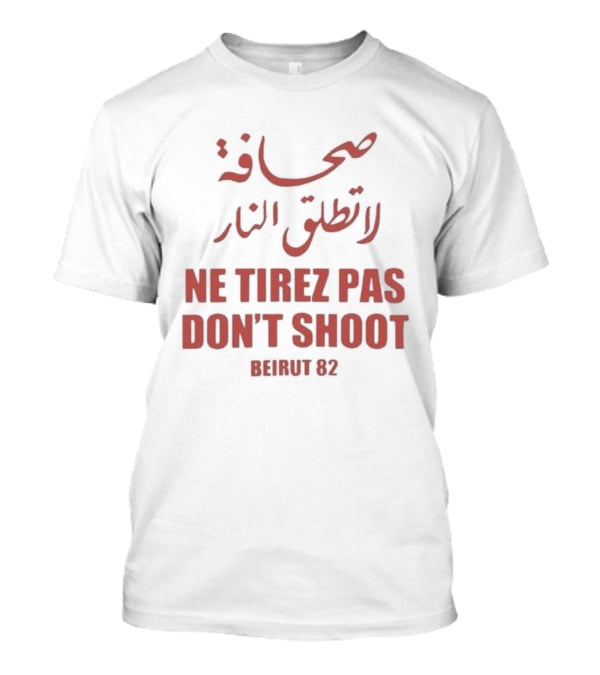 صحافة لا تطلق النار Ne Tirez Pas Don't Shoot Beirut 82 T-Shirt